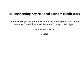 Re-Engineering Key National Economic Indicators  Gabriel Ehrlich (Michigan), John C. Haltiwanger