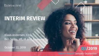 INTERIM REVIEW  Klaus Andersen, CEO  Ben Selby, VP, IR and Treasury  October 22, 2019  Q3/2019