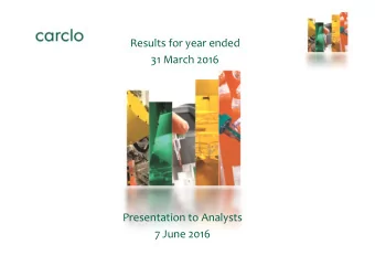 Results for year ended  31 March 2016  Presentation to Analysts  7 June 2016  Carclo is a leading