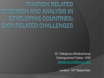 debapriya.bh@gmail.com London: 16 th September  Debapriya Bhattacharya: Data Related Challenges  1
