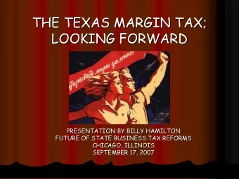 THE TEXAS MARGIN TAX;  THE TEXAS MARGIN TAX;  LOOKING FORWARD  LOOKING FORWARD  PRESENTATION BY