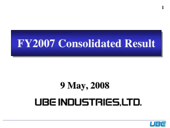 FY2007 Consolidated Result  FY2007 Consolidated Result  9 May, 200  May, 2008  8  9  2  Contents