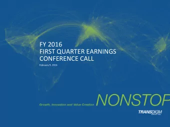 FIRST QUARTER EARNINGS  CONFERENCE CALL  February 9, 2016  Agenda  TransDigm Overview  W. Nicholas