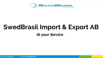 SwedBrasil Import &amp; Export AB  At your Service  VAT nr: SE556870130301  Org. nr: 556870-1303