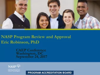 NASP Program Review and Approval  Eric Robinson, PhD  CAEP Conference  Washington, DC  September