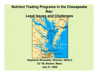 Nutrient Trading Programs in the Chesapeake  Bay:  Legal Issues and Challenges  Stephanie