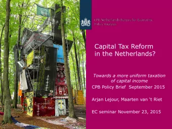 Capital Tax Reform  in the Netherlands?  Towards a more uniform taxation  of capital income  CPB
