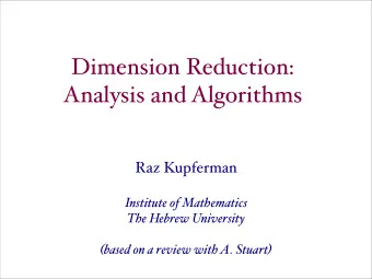 Dimension Reduction:  Analysis and Algorithms  Raz Kupferman  Institute of Mathematics  The Hebrew