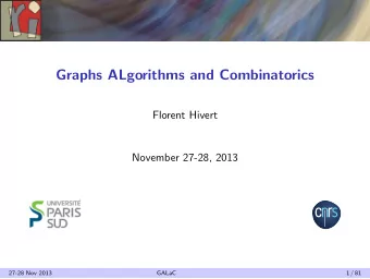 Graphs ALgorithms and Combinatorics  Florent Hivert  November 27-28, 2013  27-28 Nov 2013  GALaC  1