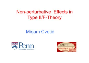 Non-perturbative  Effects in  Type II/F-Theory Mirjam Cveti   Outline:  Non-perturbative physics