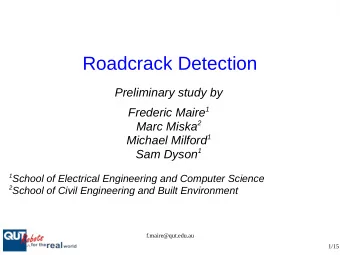 Roadcrack Detection  Preliminary study by Frederic Maire 1 Marc Miska 2 Michael Milford 1 Sam Dyson