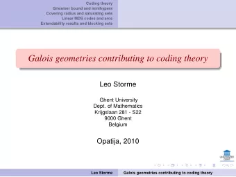 Galois geometries contributing to coding theory  Leo Storme  Ghent University  Dept. of Mathematics