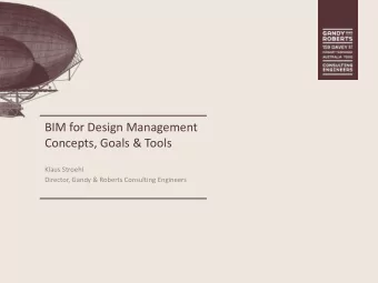 Concepts, Goals &amp; Tools  Klaus Stroehl  Director, Gandy &amp; Roberts Consulting Engineers