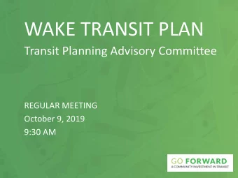WAKE TRANSIT PLAN  Transit Planning Advisory Committee  REGULAR MEETING  October 9, 2019  9:30 AM