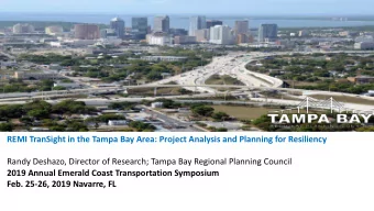 REMI TranSight in the Tampa Bay Area: Project Analysis and Planning for Resiliency  Randy Deshazo,