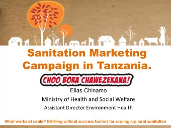 Sanitation Marketing Campaign in Tanzania.  Elias Chinamo Ministry of Health and Social Welfare