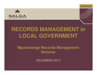 RECORDS MANAGEMENT in  LOCAL GOVERNMENT  Mpumalanga Records Management  Seminar  DECEMBER 2015