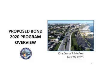 PROPOSED BOND  2020 PROGRAM  OVERVIEW  City Council Briefing  July 28, 2020  1  BOND 2020 PROGRAM