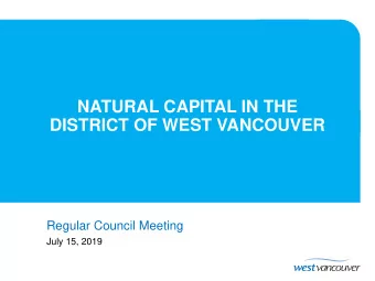 NATURAL CAPITAL IN THE  DISTRICT OF WEST VANCOUVER  Regular Council Meeting  July 15, 2019