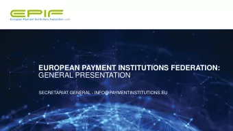 EUROPEAN PAYMENT INSTITUTIONS FEDERATION:  GENERAL PRESENTATION  SECRETARIAT GENERAL -