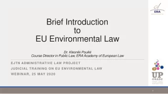Brief Introduction  to  EU Environmental Law  Dr. Kleoniki Pouikli  Course Director in Public Law,