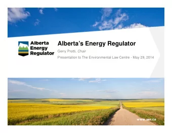 Albertas Energy Regulator Gerry Protti, Chair  Presentation to The Environmental Law Centre -