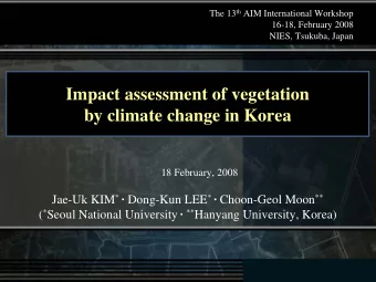 Impact assessment of vegetation  by climate change in Korea  18 February, 2008 Jae-Uk KIM *
