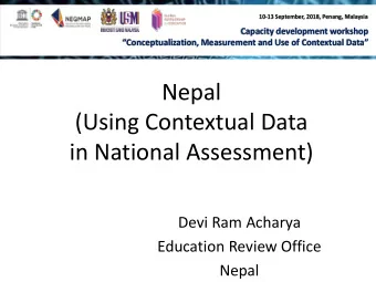 Nepal  (Using Contextual Data  in National Assessment)  Devi Ram Acharya  Education Review Office