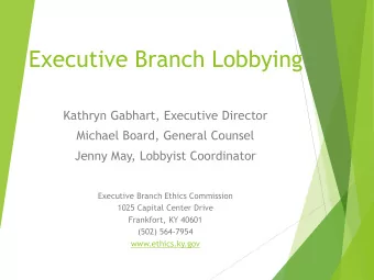 Executive Branch Lobbying  Kathryn Gabhart, Executive Director  Michael Board, General Counsel