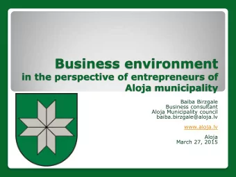 Business environment  in the perspective of entrepreneurs of  Aloja municipality  Baiba Birzgale