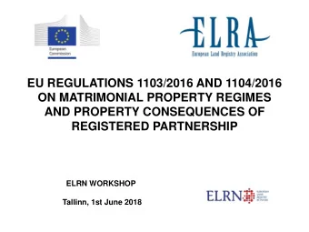 AND PROPERTY CONSEQUENCES OF  REGISTERED PARTNERSHIP  ELRN WORKSHOP  Tallinn, 1st June 2018  ELRN