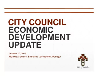 CITY COUNCIL  ECONOMIC  DEVELOPMENT  UPDATE  October 10, 2016  Melinda Anderson, Economic