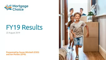 FY  FY19 Re  19 Resu  sult  lts  s  22 August 2019  Presented by Susan Mitchell (CEO)  and Ian