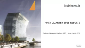 FIRST QUARTER 2015 RESULTS  Christian Nrgaard Madsen, CEO | Anne Harris, CFO  1  multiconsult.no