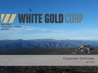 Corporate Overview  Q4 2018  White Gold Corp. | Yukon, Canada  TSX-V: WGO | OTC: WHGOF  IMPORTANT