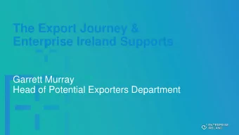 Enterprise Ireland Supports  Garrett Murray  Head of Potential Exporters Department  Global