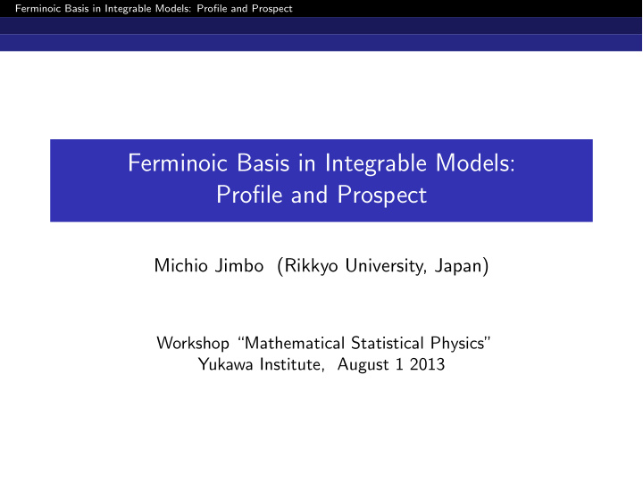 ferminoic basis in integrable models profile and prospect