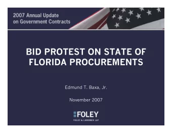 BID PROTEST ON STATE OF  FLORIDA PROCUREMENTS  Edmund T. Baxa, Jr.  November 2007  Triggering Event