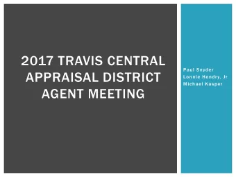 2017 TRAVIS CENTRAL  Paul Snyder  APPRAISAL DISTRICT  Lonnie Hendry, Jr  Michael Kasper  AGENT