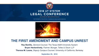 THE FIRST AMENDMENT AND CAMPUS UNREST Ray Bonilla, General Counsel , The Texas A&amp;M University