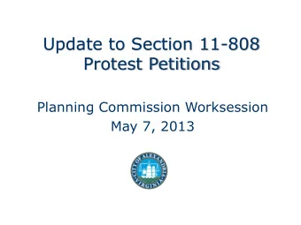 Protest Petitions  Planning Commission Worksession  May 7, 2013  Topics of Discussion  Updates: