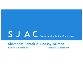 S J A C  Social Justice Action Committee  Shameem Razack &amp; Lindsay Aikman  Senior at Centennial