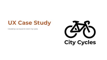 UX Case Study  Created by Lisa Savoie for client: City Cycles  Introduction  As part of my