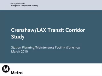 Crenshaw/LAX Transit Corridor  Study  Station Planning/Maintenance Facility Workshop  March 2010