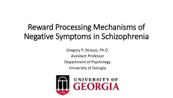 Negative Symptoms in  in Schizophrenia  Gregory P. Strauss, Ph.D.  Assistant Professor  Department