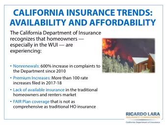 CALIFORNIA INSURANCE TRENDS:  AVAILABILITY AND AFFORDABILITY  The California Department of