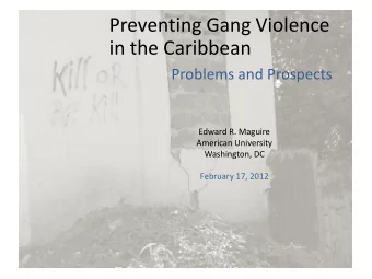 Preventing Gang Violence  in the Caribbean  Problems and Prospects  Edward R. Maguire  American