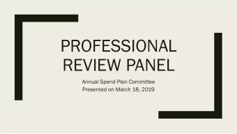 PROFESSIONAL  REVIEW PANEL  Annual Spend Plan Committee  Presented on March 18, 2019  PA 100-465 -
