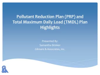 Pollutant Reduction Plan (PRP) and  Total Maximum Daily Load (TMDL) Plan  Highlights  Presented By: