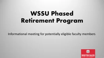 WSSU Phased  Retirement Program  Informational meeting for potentially eligible faculty members